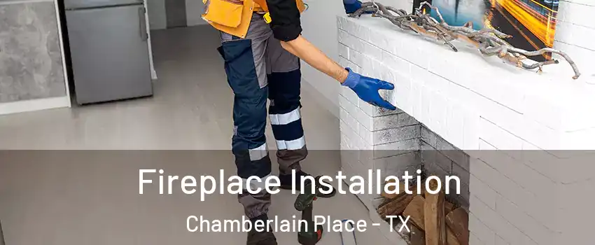 Fireplace Installation Chamberlain Place - TX