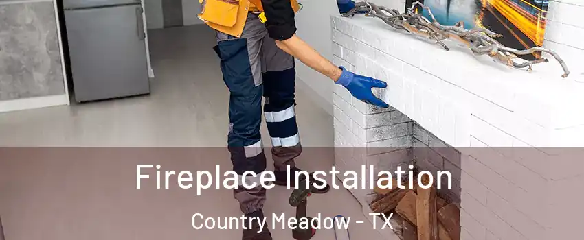 Fireplace Installation Country Meadow - TX