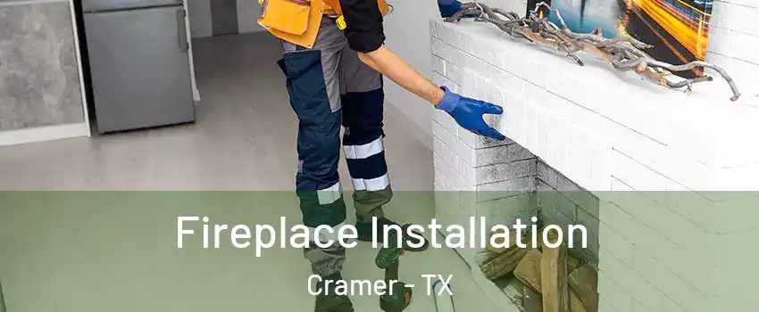 Fireplace Installation Cramer - TX