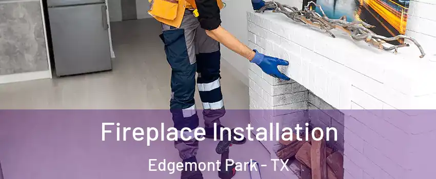 Fireplace Installation Edgemont Park - TX