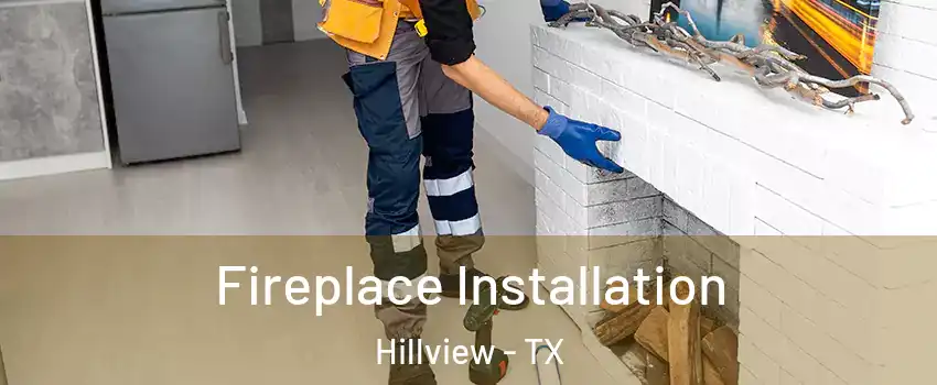 Fireplace Installation Hillview - TX
