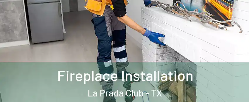 Fireplace Installation La Prada Club - TX