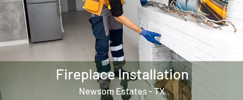 Fireplace Installation Newsom Estates - TX
