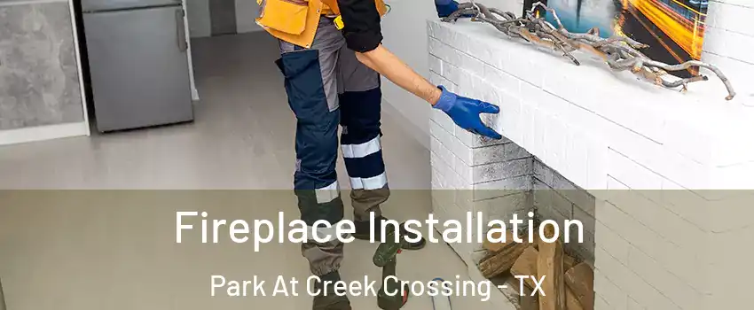 Fireplace Installation Park At Creek Crossing - TX