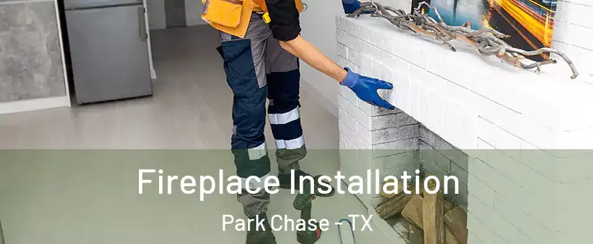 Fireplace Installation Park Chase - TX
