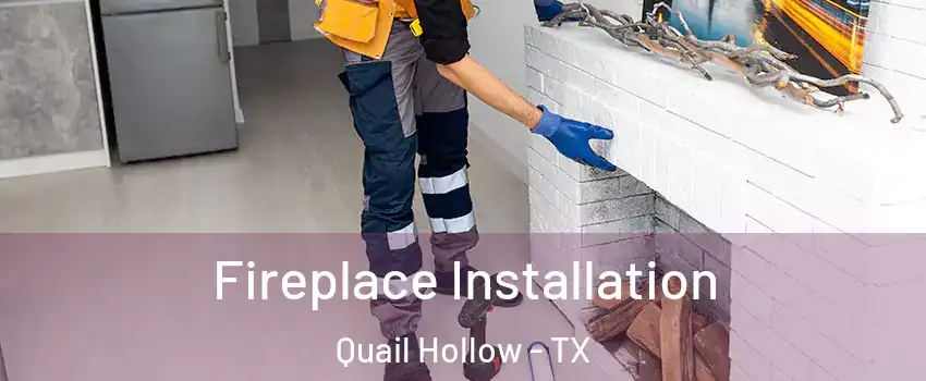 Fireplace Installation Quail Hollow - TX