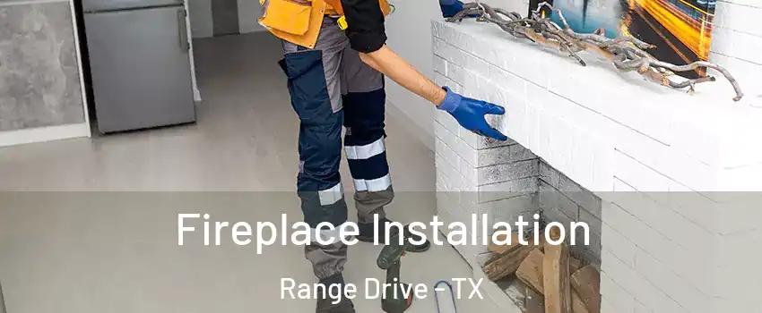 Fireplace Installation Range Drive - TX