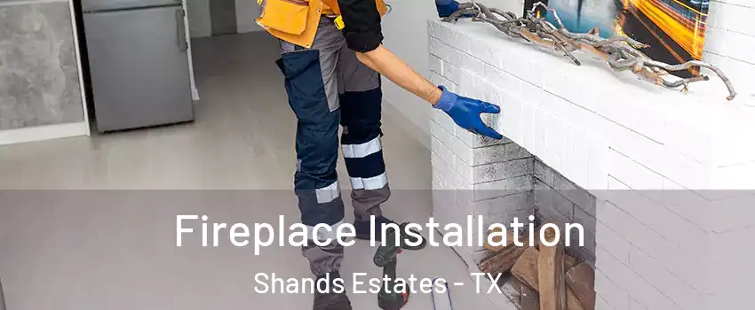 Fireplace Installation Shands Estates - TX
