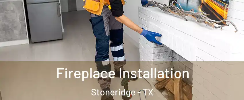 Fireplace Installation Stoneridge - TX
