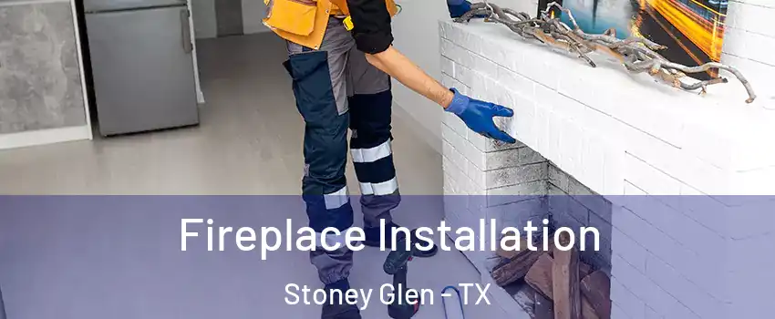 Fireplace Installation Stoney Glen - TX