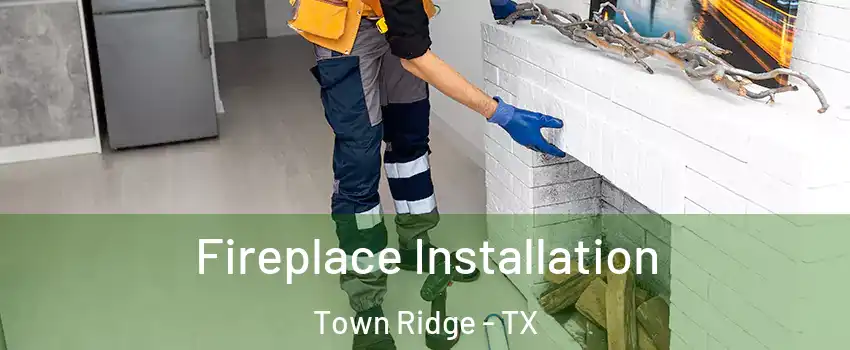 Fireplace Installation Town Ridge - TX