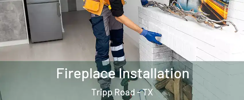 Fireplace Installation Tripp Road - TX