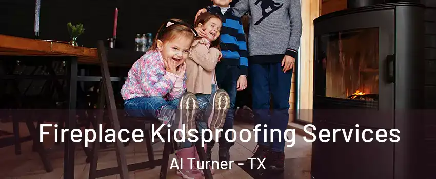 Fireplace Kidsproofing Services Al Turner - TX