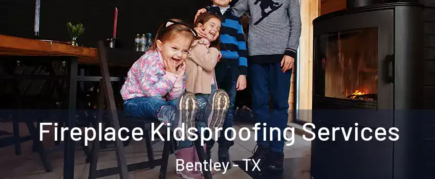 Fireplace Kidsproofing Services Bentley - TX
