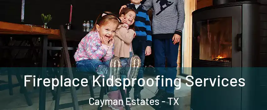 Fireplace Kidsproofing Services Cayman Estates - TX