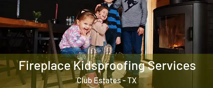 Fireplace Kidsproofing Services Club Estates - TX