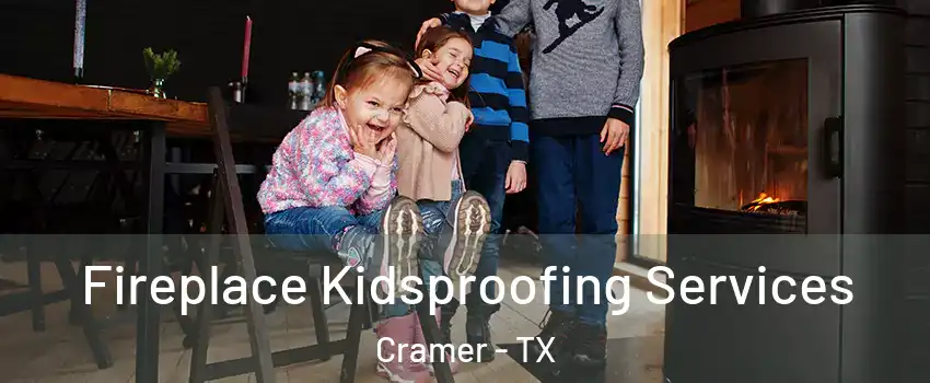 Fireplace Kidsproofing Services Cramer - TX