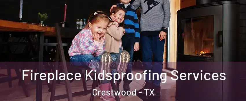 Fireplace Kidsproofing Services Crestwood - TX