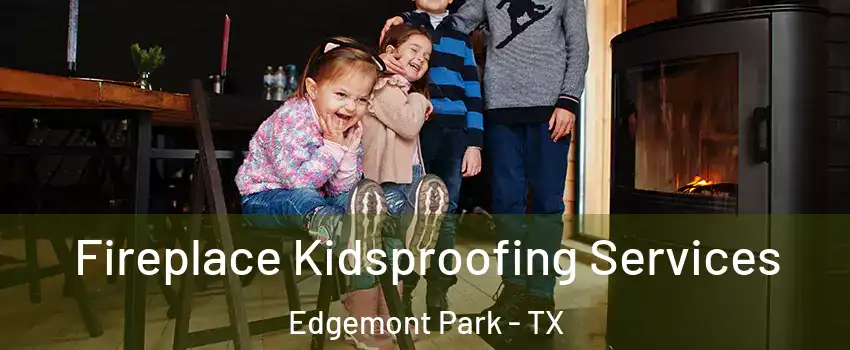 Fireplace Kidsproofing Services Edgemont Park - TX