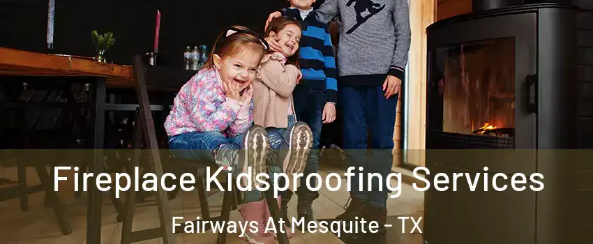 Fireplace Kidsproofing Services Fairways At Mesquite - TX