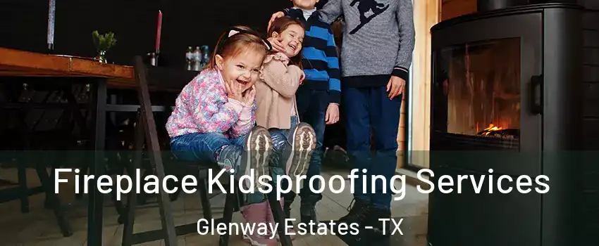 Fireplace Kidsproofing Services Glenway Estates - TX