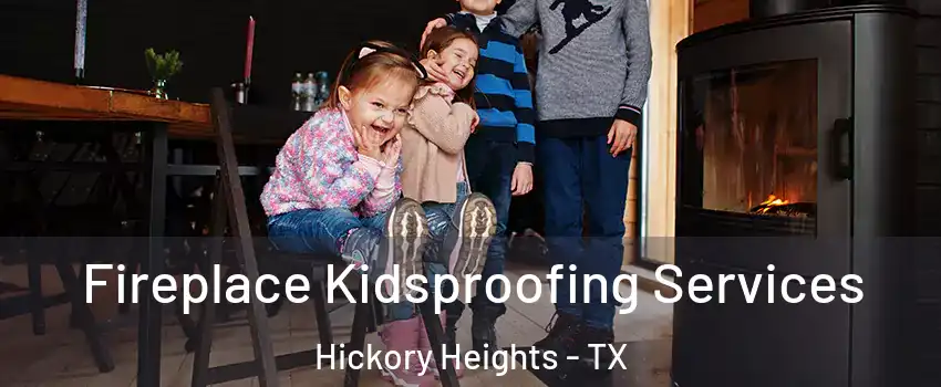 Fireplace Kidsproofing Services Hickory Heights - TX