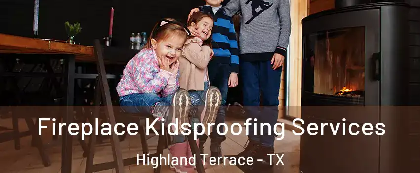 Fireplace Kidsproofing Services Highland Terrace - TX