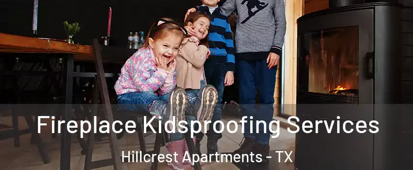 Fireplace Kidsproofing Services Hillcrest Apartments - TX