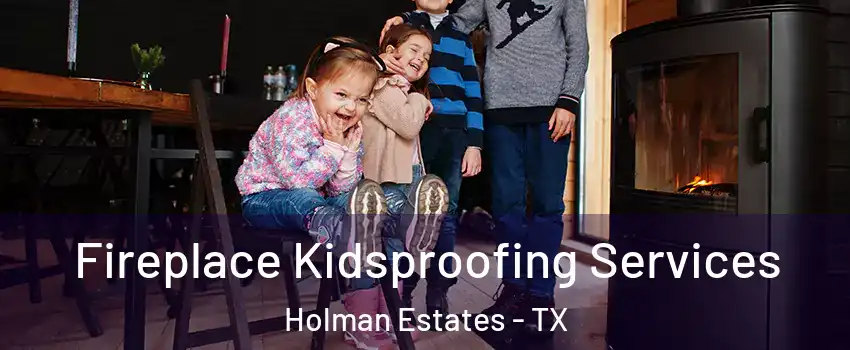 Fireplace Kidsproofing Services Holman Estates - TX