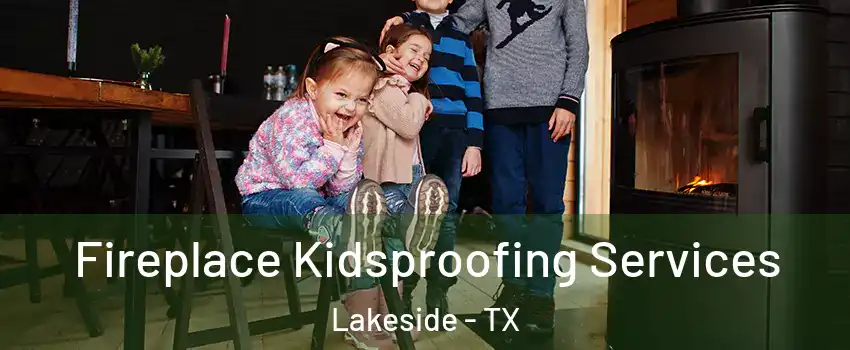 Fireplace Kidsproofing Services Lakeside - TX
