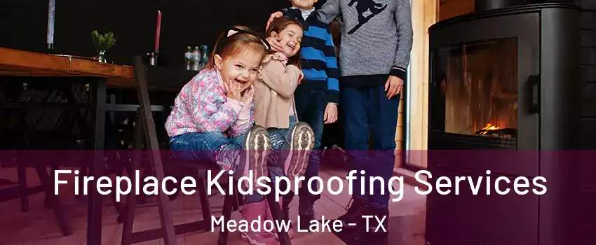 Fireplace Kidsproofing Services Meadow Lake - TX