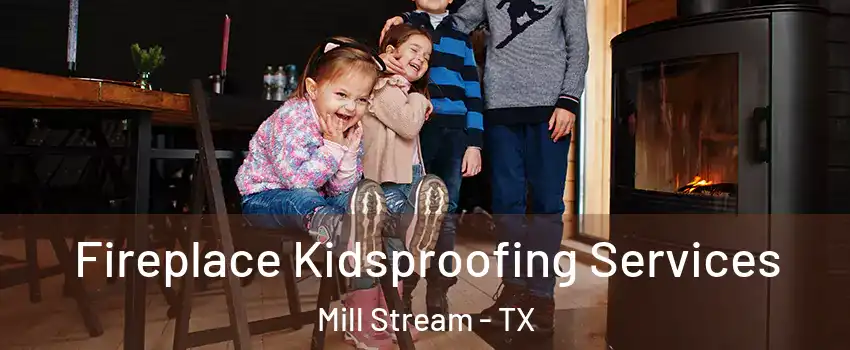 Fireplace Kidsproofing Services Mill Stream - TX