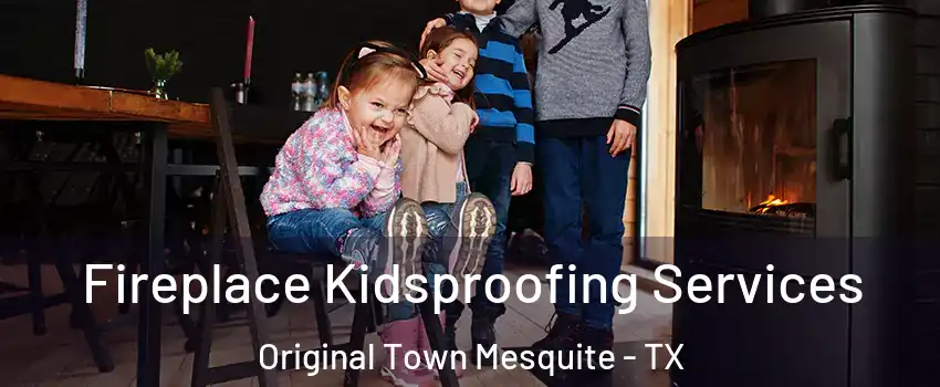 Fireplace Kidsproofing Services Original Town Mesquite - TX