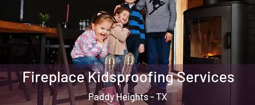 Fireplace Kidsproofing Services Paddy Heights - TX