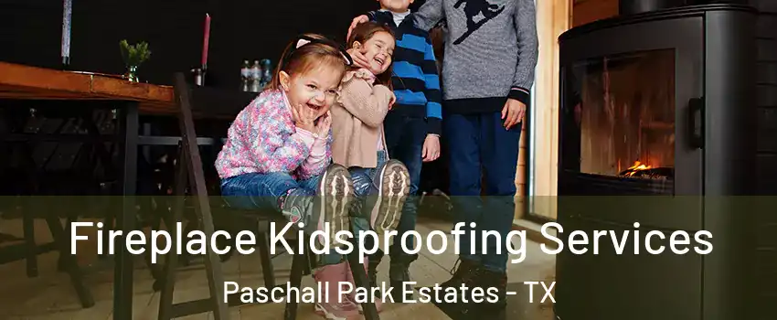 Fireplace Kidsproofing Services Paschall Park Estates - TX