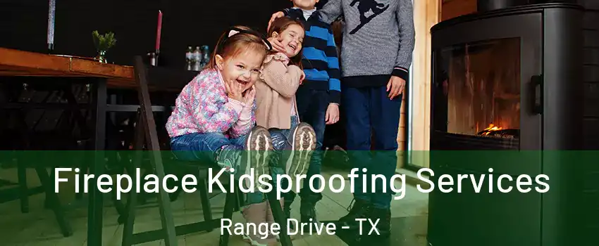 Fireplace Kidsproofing Services Range Drive - TX