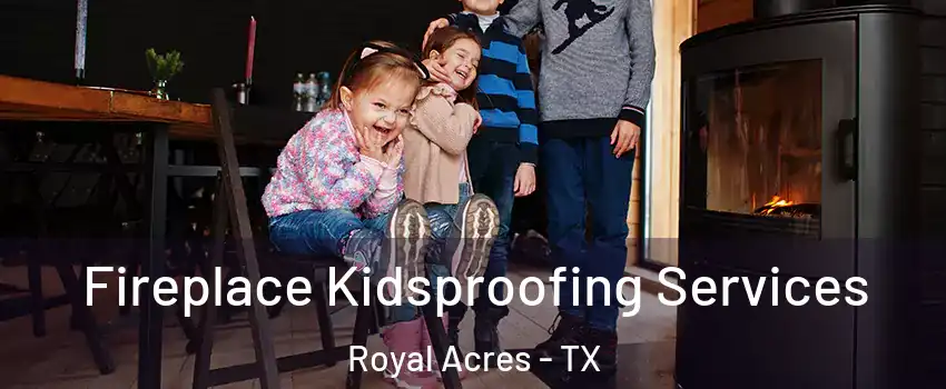 Fireplace Kidsproofing Services Royal Acres - TX