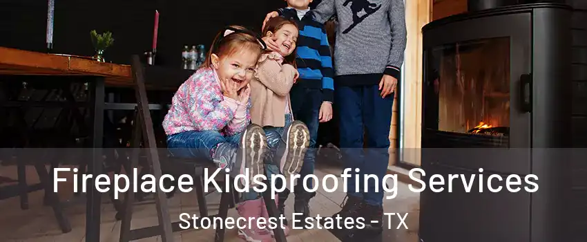 Fireplace Kidsproofing Services Stonecrest Estates - TX