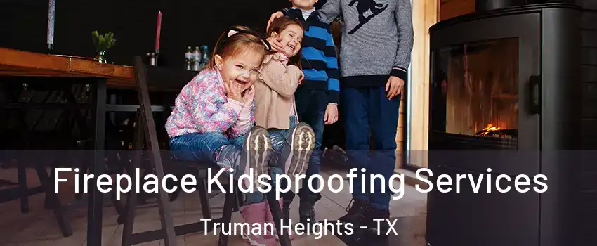 Fireplace Kidsproofing Services Truman Heights - TX