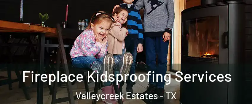 Fireplace Kidsproofing Services Valleycreek Estates - TX