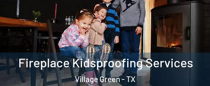 Fireplace Kidsproofing Services Village Green - TX