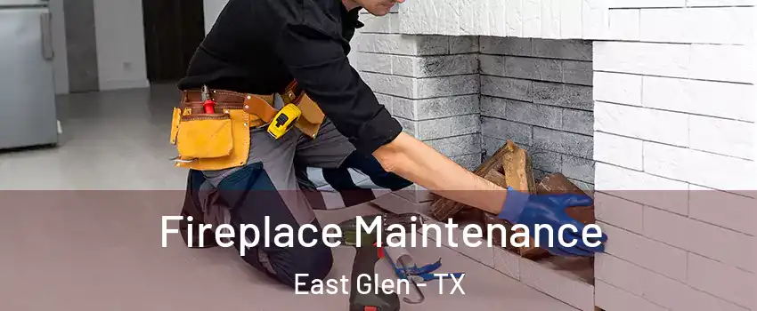 Fireplace Maintenance East Glen - TX