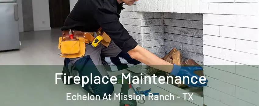 Fireplace Maintenance Echelon At Mission Ranch - TX