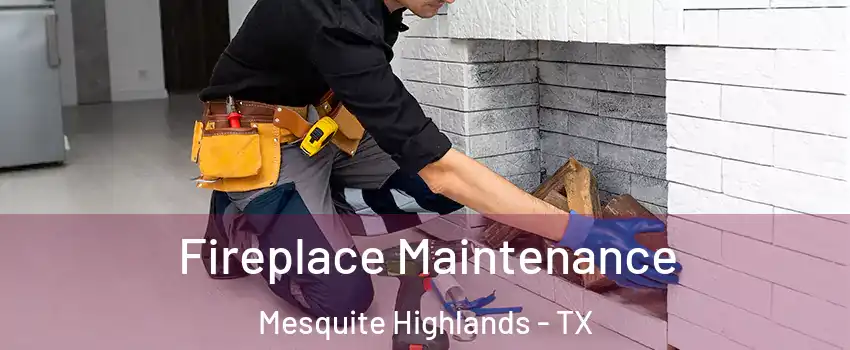 Fireplace Maintenance Mesquite Highlands - TX