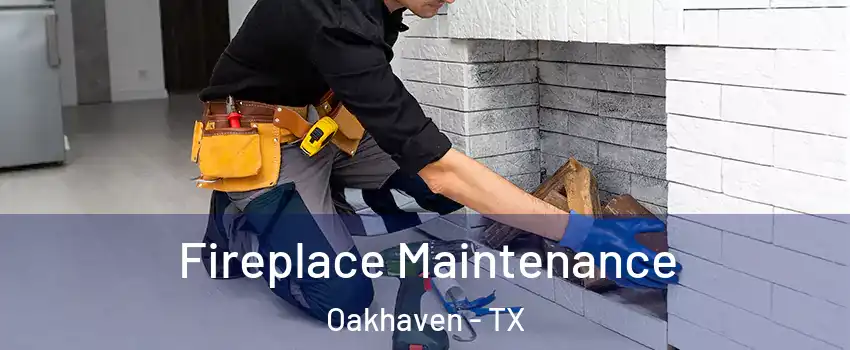 Fireplace Maintenance Oakhaven - TX