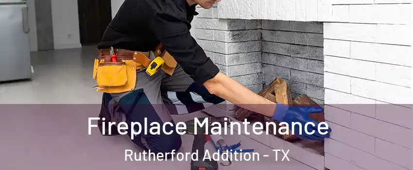 Fireplace Maintenance Rutherford Addition - TX