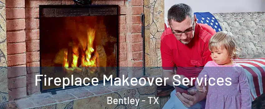 Fireplace Makeover Services Bentley - TX