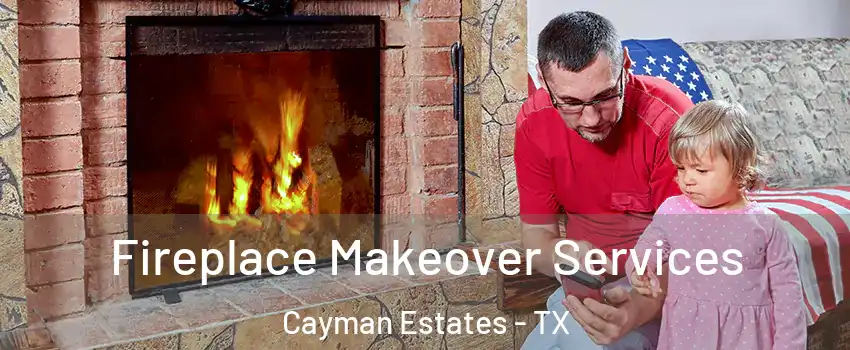 Fireplace Makeover Services Cayman Estates - TX