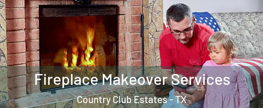 Fireplace Makeover Services Country Club Estates - TX