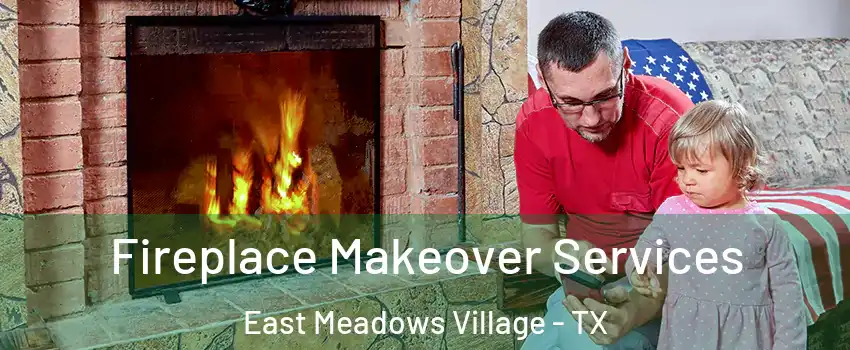 Fireplace Makeover Services East Meadows Village - TX